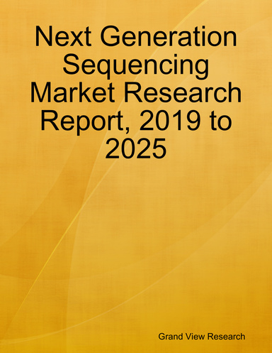 Next Generation Sequencing Market Research Report, 2019 to 2025