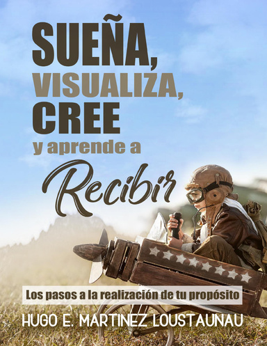 Sueña, Visualiza, Cree y Aprende a Recibir