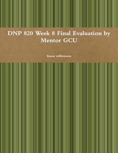 DNP 820 Week 8 Final Evaluation by Mentor GCU
