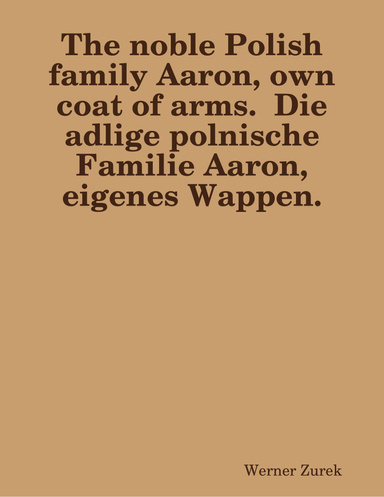 The noble Polish family Aaron, own coat of arms. Die adlige polnische Familie Aaron, eigenes Wappen.