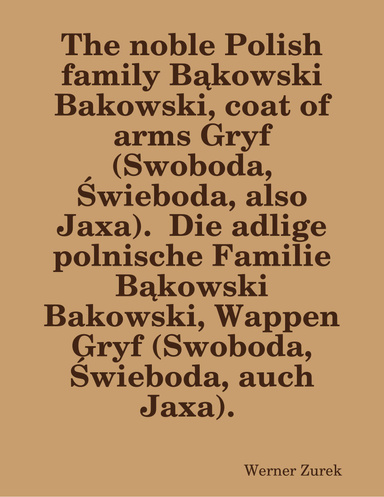 The noble Polish family Bąkowski Bakowski, coat of arms Gryf (Swoboda, Świeboda, also Jaxa).  Die adlige polnische Familie Bąkowski Bakowski, Wappen Gryf (Swoboda, Świeboda, auch Jaxa).