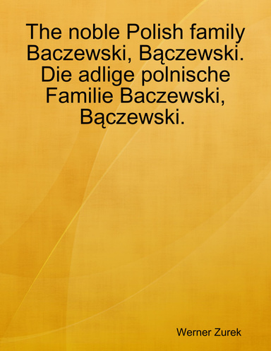 The noble Polish family Baczewski, Bączewski.  Die adlige polnische Familie Baczewski, Bączewski.