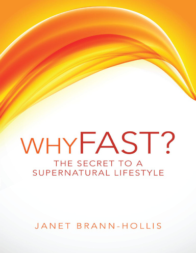 Why Fast?: The Secret to a Supernatural Lifestyle
