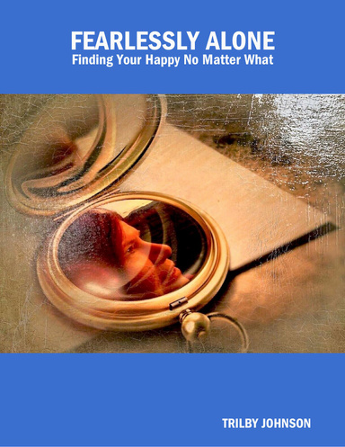 Fearlessly Alone - Finding Your Happy No Matter What