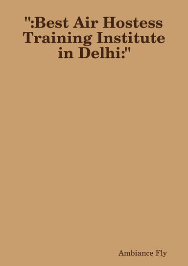 ":Best Air Hostess Training Institute in Delhi:"