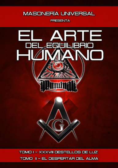 MASONERÌA UNIVERSAL PRESENTA: EL ARTE DEL EQUILIBRIO HUMANO  -TOMO I - XXXVIII DESTELLOS DE LUZ - TOMO  II - EL DESPERTAR DEL ALMA