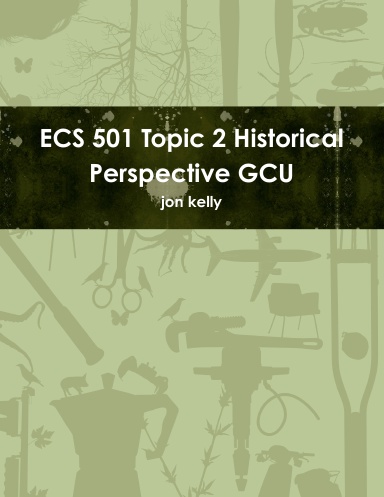 ECS 501 Topic 2 Historical Perspective GCU