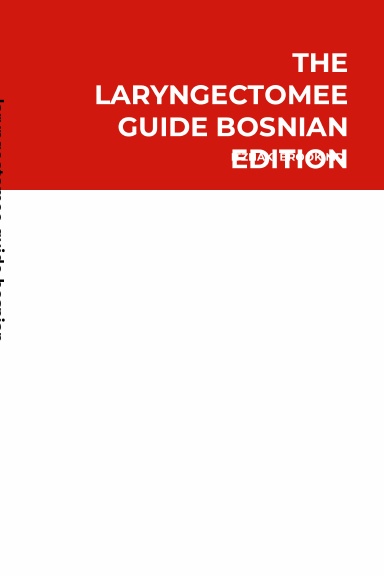 The Laryngectomee Guide Bosnian Edition  VODIČ ZA  LARINGEKTOMIRANE  OSOBE