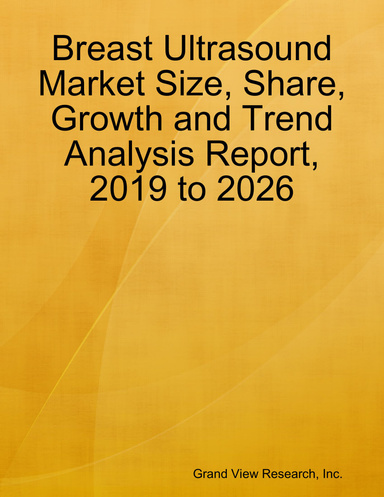 Breast Ultrasound Market Size, Share, Growth and Trend Analysis Report, 2019 to 2026