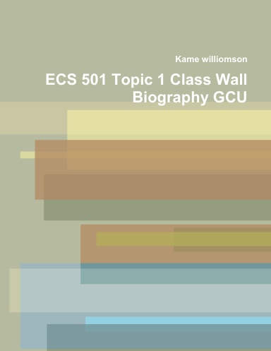 ECS 501 Topic 1 Class Wall Biography GCU