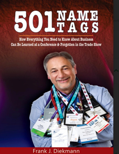 501 Name Tags: How Everything You Need to Know About Business Can Be Learned At a Conference & Forgotten In the Trade Show
