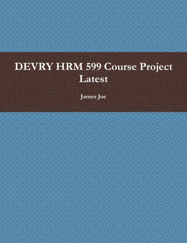 DEVRY HRM 599 Course Project Latest
