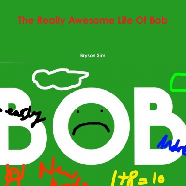The Really Awesome Life Of Bob