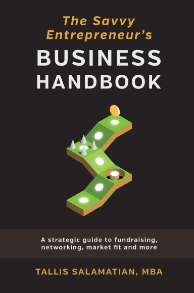 The Savvy Entrepreneur's Business Handbook: A Strategic Guide to Fundraising, Networking, Market Fit and More