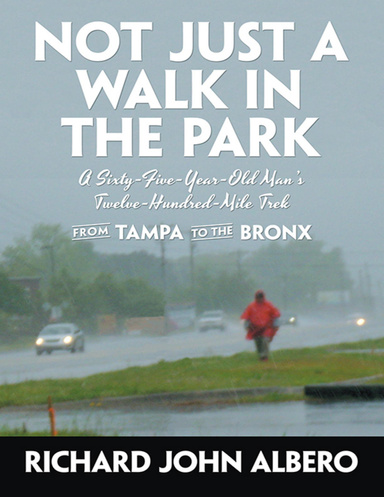 Not Just a Walk In the Park: A Sixty-Five-Year-Old Man’s Twelve-Hundred-Mile Trek from Tampa to the Bronx