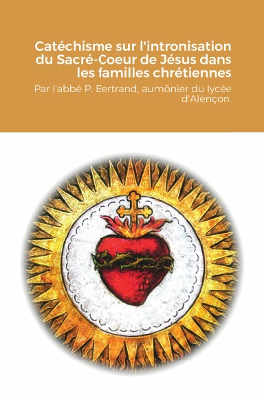 Catéchisme sur l'intronisation du Sacré-Coeur de Jésus dans les familles chrétiennes