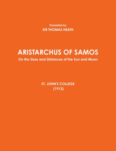 ARISTARCHUS OF SAMOS - On the Sizes and Distances of the Sun and Moon - ST. JOHN'S COLLEGE (1913)