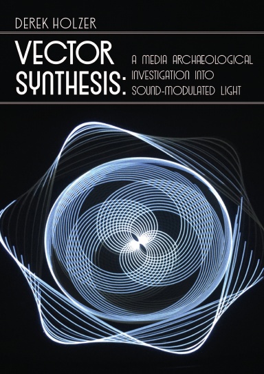 Vector Synthesis: a Media Archaeological Investigation into Sound-Modulated Light