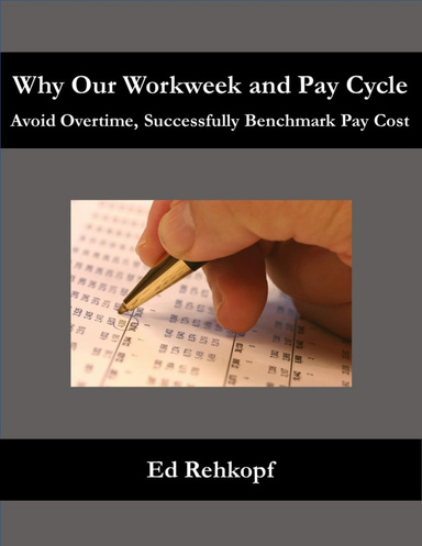 Why Our Workweek and Pay Cycle - Avoid Overtime, Successfully Benchmark Pay Cost