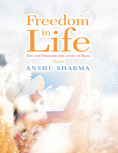 Freedom In Life: Tips and Triggers for Living In Bliss