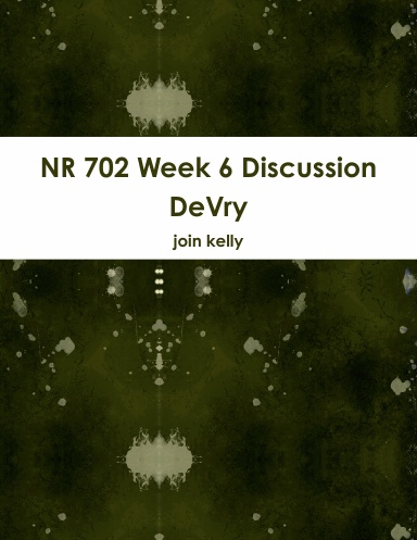 NR 702 Week 6 Discussion DeVry