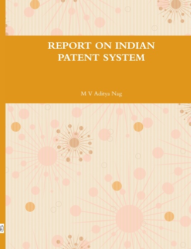 REPORT ON INDIAN PATENT SYSTEM