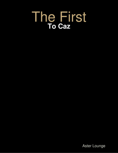 The First: To Caz