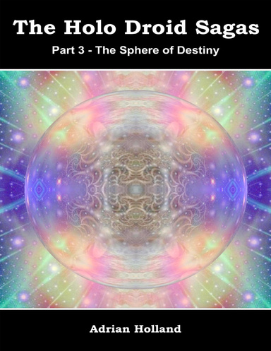 The Holo Droid Sagas - Part 3 - The Sphere of Destiny