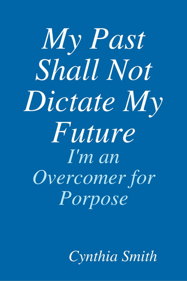 My Past Shall Not Dictate My Future