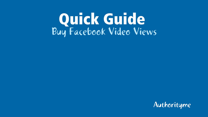 Quick Guide : Buy Facebook Video Views