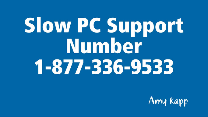 Slow PC Support Number 1-877-336-9533