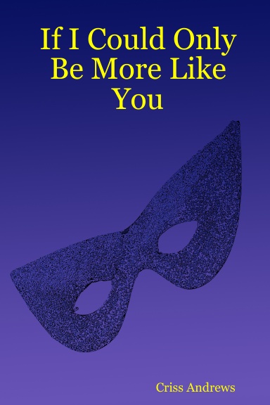 If I Could Only Be More Like You