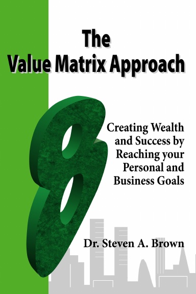 The Value Matrix Approach, Creating Wealth and Success by Reaching your ...