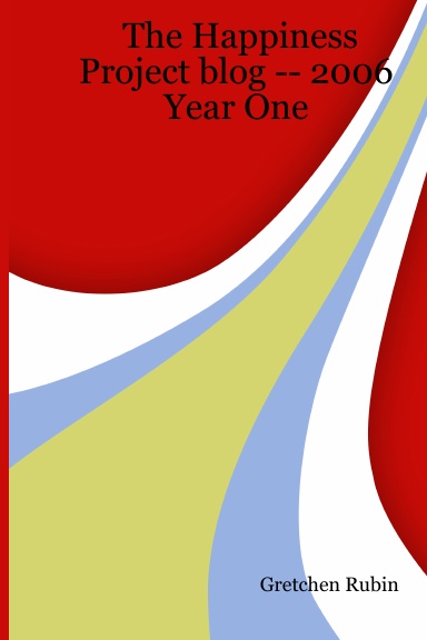 The Happiness Project blog -- 2006: Year One