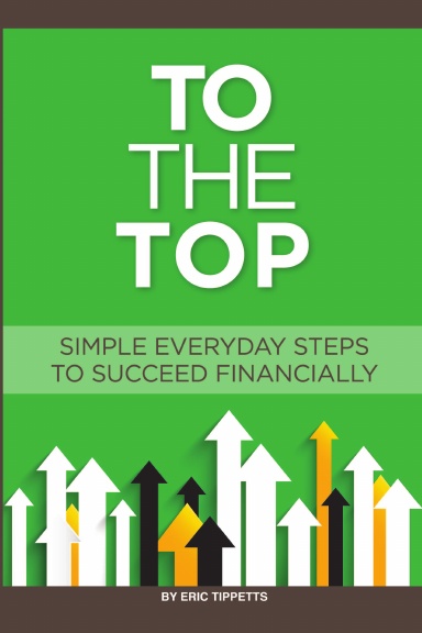To The Top - Simple Everyday Steps to Succeed Financially
