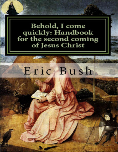 Behold, I Come Quickly: Handbook for the Second Coming of Jesus Christ