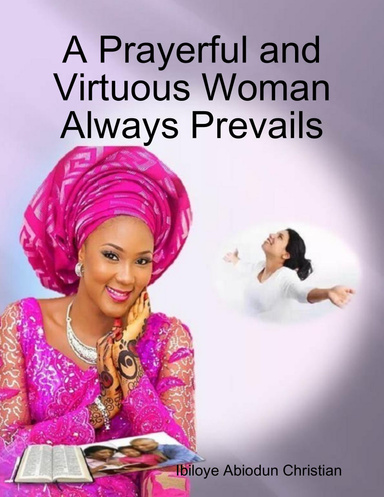 A Prayerful and Virtuous Woman Always Prevails