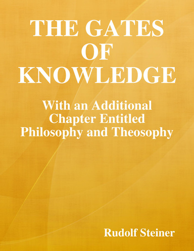The Gates of Knowledge: With an Additional Chapter Entitled Philosophy and Theosophy