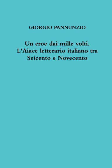 Un Eroe Dai Mille Volti L Aiace Letterario Italiano Tra Seicento E 