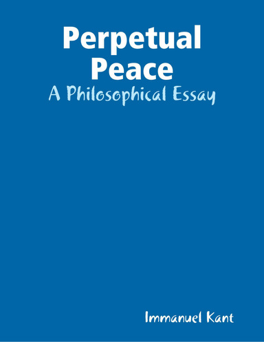 Perpetual Peace: A Philosophical Essay