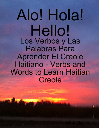 Alo! - Hola! - Hello!: Los Verbos y Las Palabras Para Aprender El Creole  Haitiano