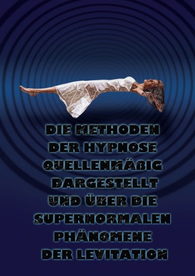Die Methoden der Hypnose quellenmäßig dargestellt  und  Über die supernormalen Phänomene der Levitation