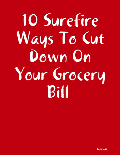 10 Surefire Ways To Cut Down On Your Grocery Bill