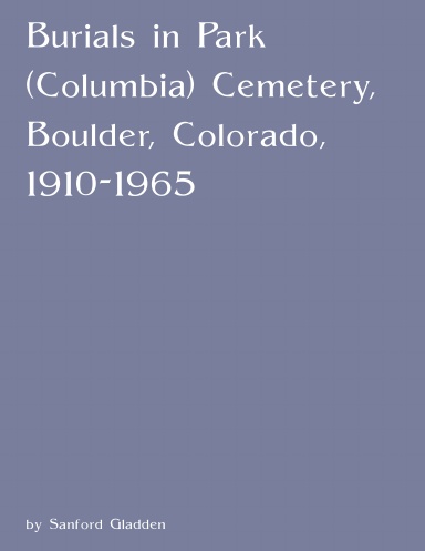 Burials in Park (Columbia) Cemetery, Boulder, Colorado, 1910-1965