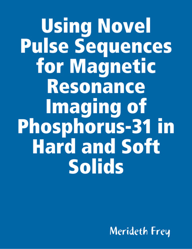 Using Novel Pulse Sequences for Magnetic Resonance Imaging of Phosphorus-31 in Hard and Soft Solids
