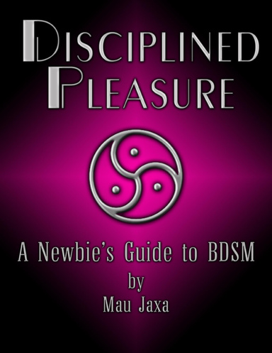 Disciplined Pleasure: A Newbie's Guide to BDSM