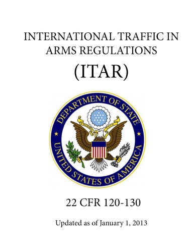 International Traffic in Arms Regulations (ITAR) -  (22 CFR 120-130) - Updated as of January 1, 2013