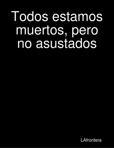 Todos estamos muertos, pero no asustados