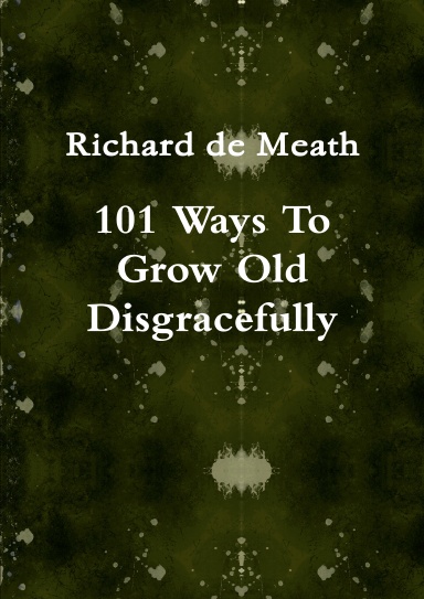 101 Ways To Grow Old Disgracefully