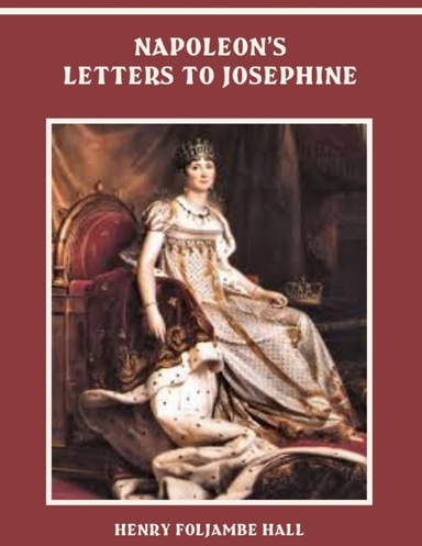 Napoleon's Letters to Josephine (Illustrated)